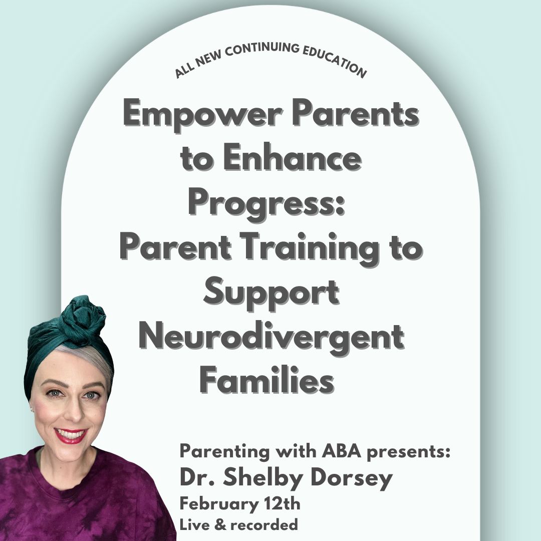 February 2025 CE Certificate - Empower Parents to Enhance Progress: Parent Training to Support Neurodivergent Families featuring Dr. Shelby Dorsey