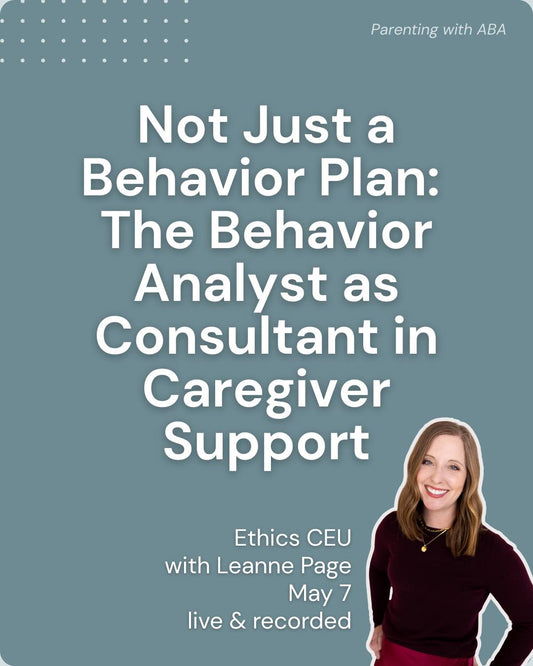 May 2025 CE Certificate - Not Just a Behavior Plan:The Behavior Analyst as Consultant in Caregiver Support  - Ethics CEU